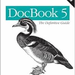 [READ] [EBOOK EPUB KINDLE PDF] DocBook 5: The Definitive Guide: The Official Documentation for DocBo