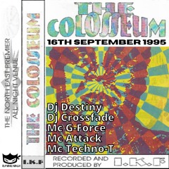 The Colosseum 16-09-1995 Dj Destiny Dj Crossfade Mc G-Force Mc Attack Mc Techno-T