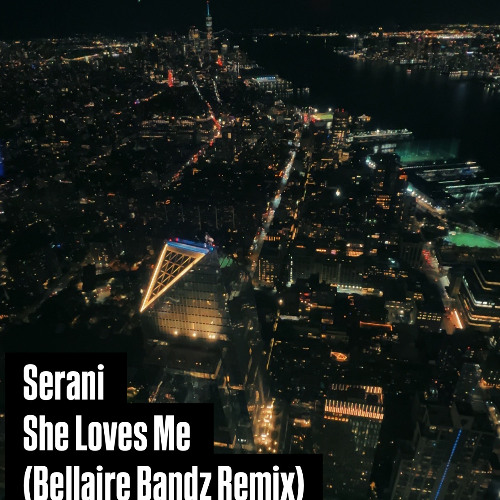 Stream Serani - She Loves Me (Bellaire Bandz Remix) *FREE DL* by