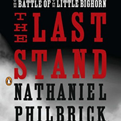 Get EBOOK 📩 The Last Stand: Custer, Sitting Bull, and the Battle of the Little Bigho