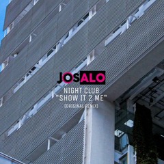 Nigh Club - Show It 2 Me.  JOSALO(Original Remix)