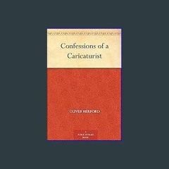 [PDF READ ONLINE] ⚡ Confessions of a Caricaturist Full Pdf