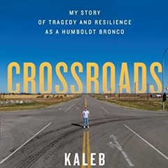 [Get] KINDLE 📥 Crossroads: My Story of Tragedy and Resilience as a Humboldt Bronco b