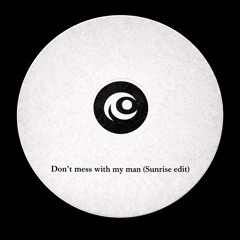 Don't mess with my man (Sunrise edit)