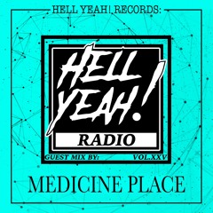 Hell Yeah! Radio Vol. XXV Guest Mix By: Medicine Place