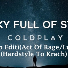 Coldplay - A Sky Full Of Stars (Mashup Edit)(Act Of Rage/Luvvtige)(Hardstyle To Krach)