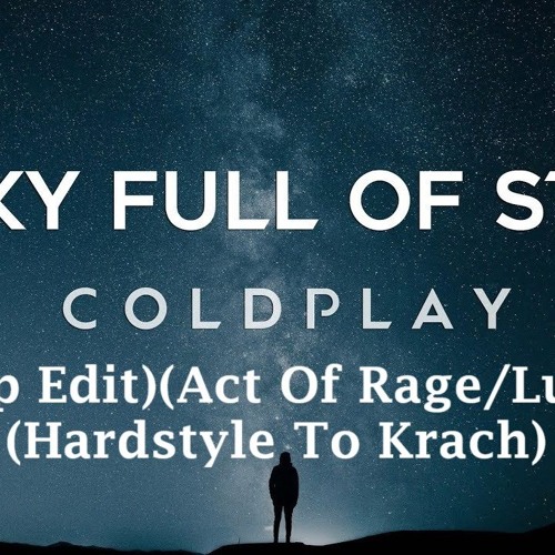 Coldplay - A Sky Full Of Stars (Mashup Edit)(Act Of Rage/Luvvtige)(Hardstyle To Krach)