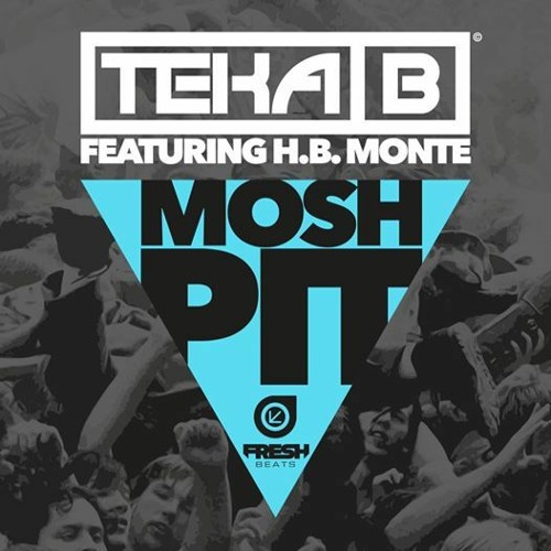 Teka B - Mosh Pit (ft. H.B. Monte)