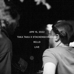 Ro.Lo - Taka Taka X Stackenschneider Live / Apr 15, 2022