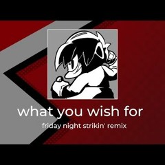 What You Wish For (Friday Night Strikin Remix)