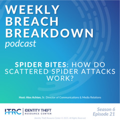 The Weekly Breach Breakdown Podcast by ITRC: Spider Bites – S6E21