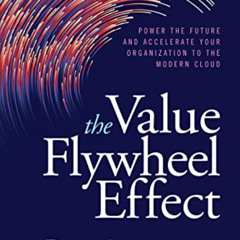 [GET] EPUB 📖 The Value Flywheel Effect: Power the Future and Accelerate Your Organiz
