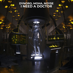 Dynoro, MOHA, NOYSE - I Need A Doctor