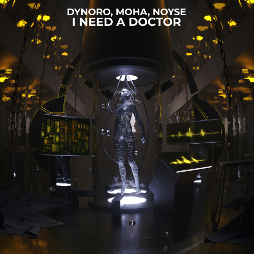 Dynoro, MOHA, NOYSE - I Need A Doctor