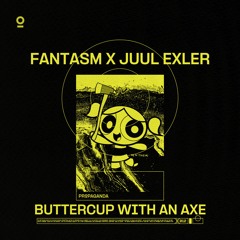 Fantasm & Juul Exler - Buttercup With An Axe