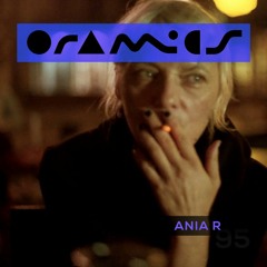 ORAMICS 095: Ania R