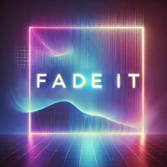 fade it