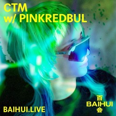 CTM w/ PINK.RED.BUL (20/08/2025) BAIHUI RADIO