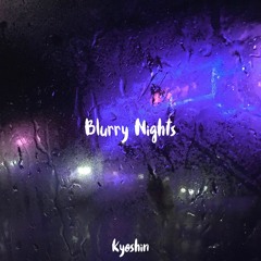 Blurry Nights (OUT ON SPOTIFY)