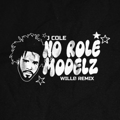 J. COLE - NO ROLE MODELZ (WILLØ REMIX)
