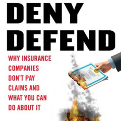 GET KINDLE ☑️ Delay, Deny, Defend: Why Insurance Companies Don't Pay Claims and What