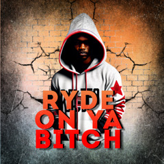 Ryde on ya Bitch (1)