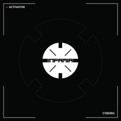 INF054 - Activator "Cyborg" (Original Mix) (Preview) (Infamia Records) (Out Now)