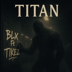 TITAN (Ft TIKEZ)