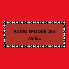Circoloco Radio 253 - Ashee