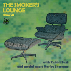 The Smoker's Lounge - Show 41 - Orbital Radio - w guest mix by Marley Sherman -Apr 2022