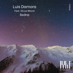 PREMIERE: Luis Damora feat Silvya Moore - Sedna (Original Mix) [If You Wait]
