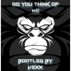 Do You Think Of Me - Bootleg By VexX [DE]  FREEDL