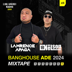 BANGHOUSE ADE 2024 Mixtape - By LAWRENCE APAGA & NELSON DIOR