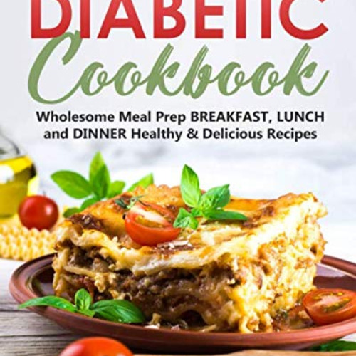 GET KINDLE 💌 Diabetic Cookbook: Wholesome Meal Prep BREAKFAST, LUNCH and DINNER Heal