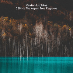 528 Hz The Aspen Tree Regrows