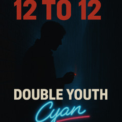 12 To 12-Cyan & DoubleYouth VIP