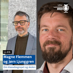 LL-616: Magne Flemmen og Jørn Ljunggren om klassebegrepet og skolen