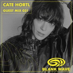 Blank Wave Guest Mix 031: Cate Hortl