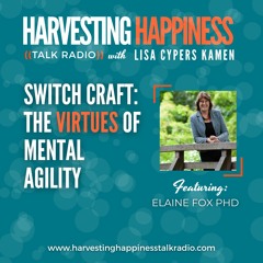 A Favorite Theme Revisited - Switch Craft: The Virtues of Mental Agility with Elaine Fox PhD