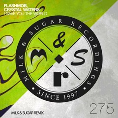 Flashmob, Crystal Waters - You Gave Me The World(Milk & Sugar Remix Edit)