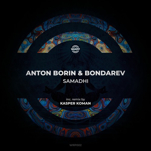 Premiere: Anton Borin (RU) & Bondarev - Samadhi (Kasper Koman Remix) [WARPP]