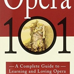 [VIEW] PDF EBOOK EPUB KINDLE Opera 101: A Complete Guide to Learning and Loving Opera by  Fred Plotk