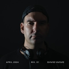 DAVID WAVE | APRIL 2024 MIX 01