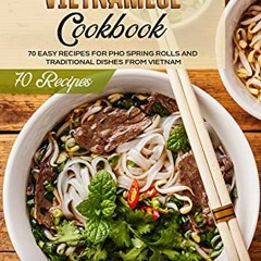 [Read] [EBOOK EPUB KINDLE PDF] Vietnamese Cookbook: 70 Easy Recipes For Pho Spring Ro