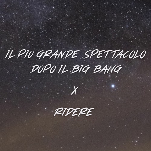 Stream Ridere x Il Più Grande Spettacolo Dopo Il Big Bang (Samuele  Brignoccolo Mashup) by Samuele Brignoccolo | Listen online for free on  SoundCloud