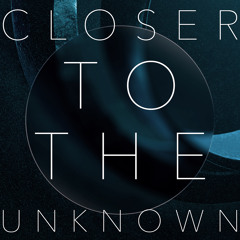 Closer To The Unknown
