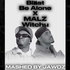 Blxst Be Alone X Witchu MALZ Mashup Remix ( MASHED BY JAWDZ )