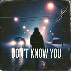 Don’t Know You