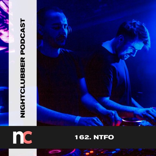 NTFO, Nightclubber Podcast 162