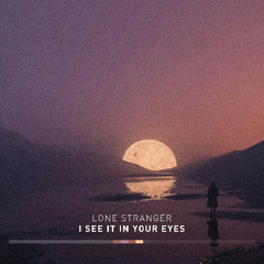 Lone Stranger - I See It In Your Eyes